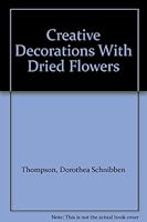 Creative Decorations With Dried Flowers B00908WW5E Book Cover