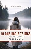 LO QUE NADIE TE DICE: antes de llegar a Finlandia (Spanish Edition)