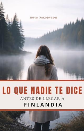LO QUE NADIE TE DICE: antes de llegar a Finlandia (Spanish Edition)