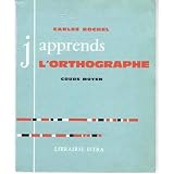 Carles Rochel. J'apprends l'orthographe : Cours moyen