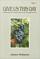 Give Us This Day: Homilies for Each Day of the Liturgical Year : Year One (Give Us This Day) 0818906111 Book Cover