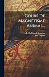 Cours De Magnétisme Animal...