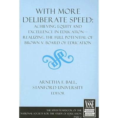 With More Deliberate Speed: Achieving Equity and Excellence in Education&ndash;Realizing the Full Potential of Brown V. Board of Education Part II ... National Society for the Study of Education)