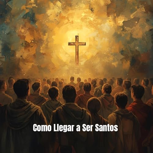 Como Llegar a Ser Santos