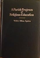 A parish program of religious education;: Suggestions for a church school designed to carry on a unified system of religious education B00086O4EY Book Cover