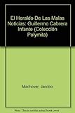 El Heraldo De Las Malas Noticias: Guillermo Cabrera Infante (Coleccio&Igrave;n Polymita) (Spanish Edition)