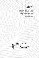 sigh.: 366 Quotes That Make Your Day a Little Worse B0F5WXTFQR Book Cover