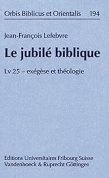 Le Jubile Biblique: LV 25 - Exegese Et Theologie