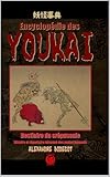  Encyclopédie des YOUKAI volume 1: Bestiaire du crépuscule. Histoire et répertoire raisonné des youkai japonais.