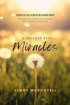 A Million Tiny Miracles: Uncover the Power of a Moment with 5-minute Devotions (#Truth in 5 Daily Devotions)