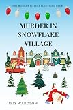 Murder In Snowflake Village: A Cozy Christmas Murder Mystery (The Morgan Sisters Sleuthing Club)