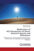Medication of HCV:Revolution of Direct Antiviral Agents and Sofosbuvir: Management of Chronic Hepatitis C:The Revolution of Direct Antiviral drugs(DAAs) and its Backbone; Sofosbuvir 3659785261 Book Cover