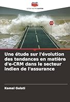 Une étude sur l'évolution des tendances en matière d'e-CRM dans le secteur indien de l'assurance (French Edition) 6208834139 Book Cover