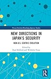  New Directions in Japan’s Security: Non-U.S. Centric Evolution (Nissan Institute/Routledge Japanese Studies)