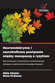Neuroendokrynne i neurotroficzne powiazania miedzy menopauza a ryzykiem (Polish Edition)