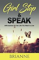 Girl Stop and Speak : Affirmations for the Life You Want to Live 1797498509 Book Cover