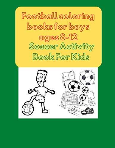 Football coloring books for boys ages 8-12: Soccer Activity Book For Kids (Coloring Book for Kids)