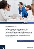 Pflegemanagement in Altenpflegeeinrichtungen: Zukunftsorientiert führen, konzeptionell steuern, wirtschaftlich lenken