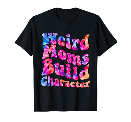 Groovy Weird Moms Build Character Mothers Day Funny Matching T-Shirt