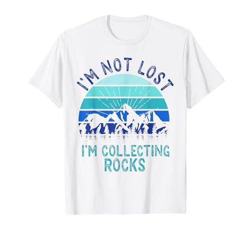 Geólogo de piedra con texto en inglés "I'm Not Lost I'm Collecting Rocks" Camiseta