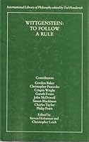Wittgenstein: To Follow a Rule (International Library of Philosophy) 0710007604 Book Cover