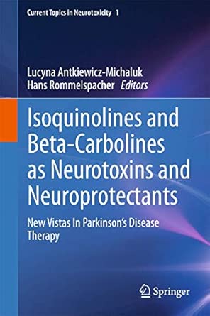 Isoquinolines And Beta-Carbolines As Neurotoxins And Neuroprotectants: New Vistas In Parkinson's Disease Therapy: 1 2012th Edition book cover