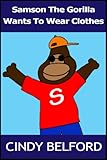 gorilla wear schuhe rot  Samson The Gorilla Wants to Wear Clothes (Childrens Book 4-8yrs) (English Edition)