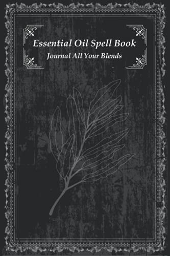 Recipe Book:: Essential Oil Spell Book / Create Your Own Concoctions / List Benefits And Uses / Track Your Creations