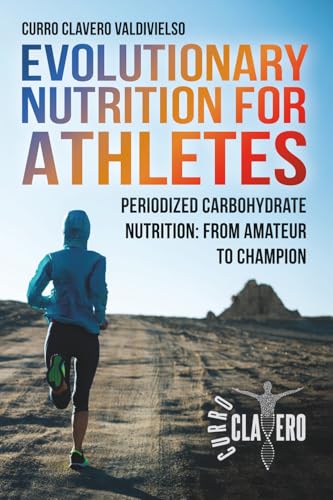 Evolutionary Nutrition for Athletes: Periodized Carbohydrate Nutrition: From Amateur to Champion