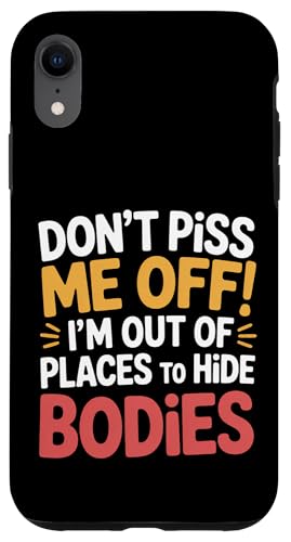Don't Piss Me Off I'm Out Of Places To Hide Bodies - X}zP[X iPhone XR p