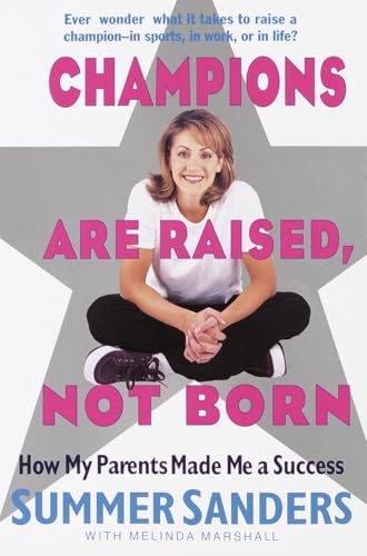 Champions Are Raised, Not Born: How My Parents Made Me a Success Champions Are Raised, Not Born: How My Parents Made Me a Success