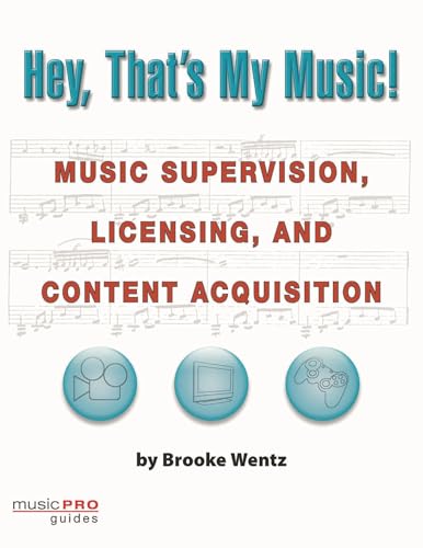 Hey, That's My Music!: Music Supervision, Licensing and Content Acquisition (Technical Reference)
