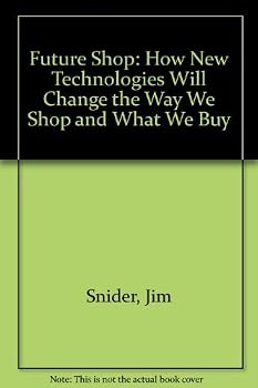 Future Shop: How New Technologies Will Change the Way We Shop and What We Buy