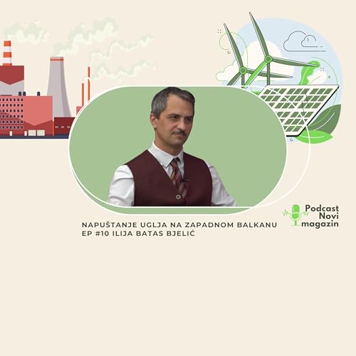 Napu&scaron;tanje uglja na Zapadnom Balkanu #10 Ilija Batas Bjelić