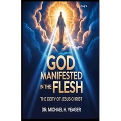 GOD MANIFESTED IN THE FLESH Audiolibro Por Michael Yeager arte de portada