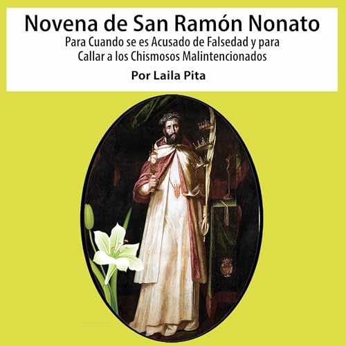 Novena De San Ramón Nonato para cuando se es acusado de Falsedad y para callar a los Chismosos malintencionados Audiolibro Por Laila Pita arte de portada