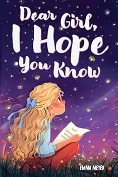 Paperback Dear Girl, I Hope You Know: An Inspiring Short Chapter Book for Kids to Boost Confidence, Courage, and Self-Esteem Book