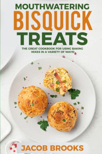 Mouthwatering Bisquick Treats: The Great Cookbook for Using Baking Mixes in a Variety of Ways!