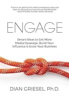 Engage: Smart Ideas to Get More Media Coverage, Build Your Influence and Grow Your Business 1936705133 Book Cover