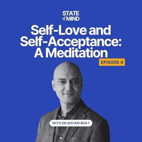 Page de couverture de Self-Love and Self-Acceptance : A Meditation | State of Mind with Dr Shyam