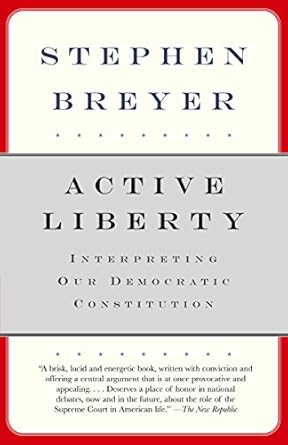 Active Liberty: Interpreting Our Democratic Constitution
