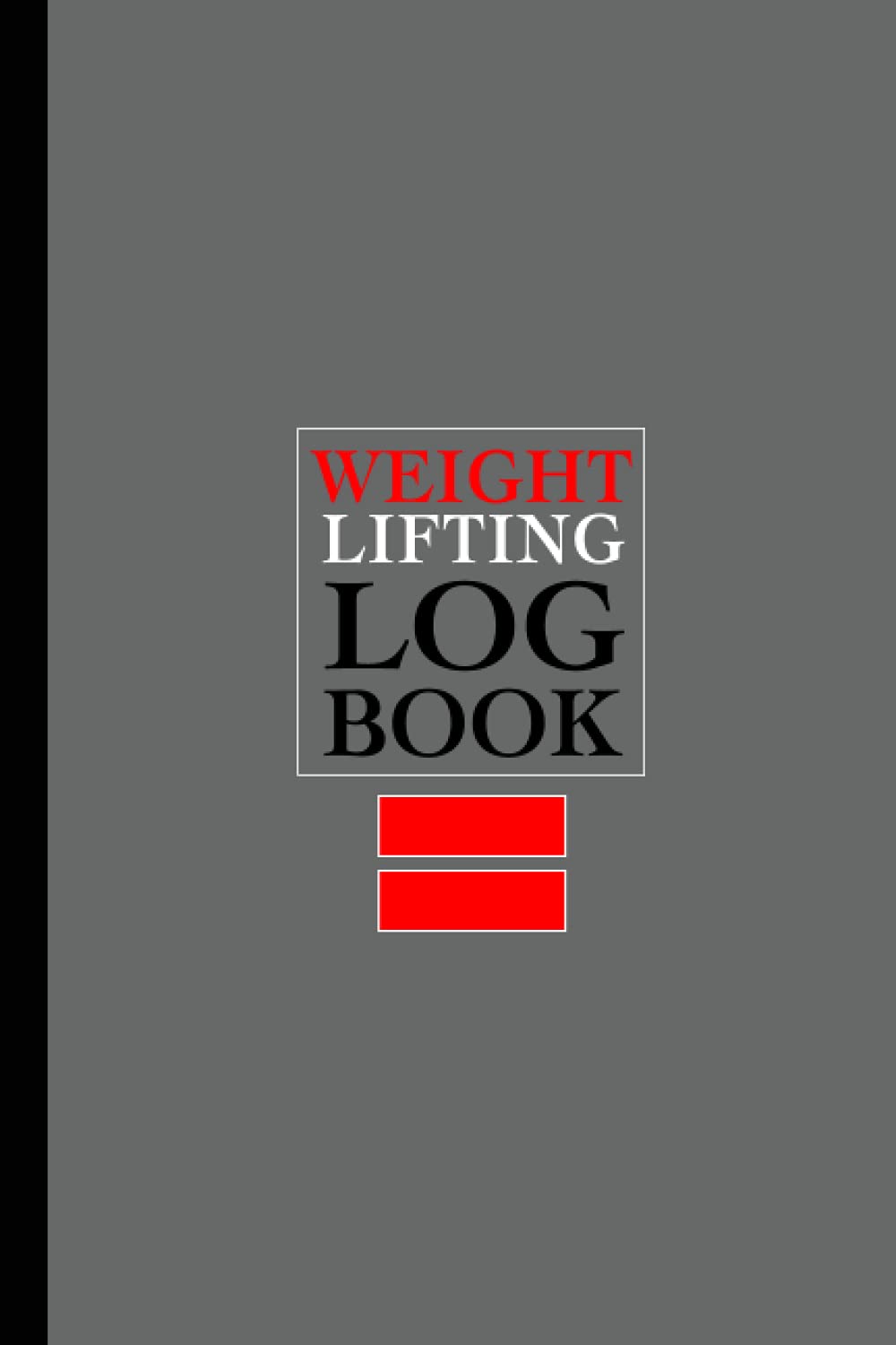 Weight Lifting Log Book: Bodybuilding Journal. Daily Exercise & Nutrition Planner. Make Those Gains and Track Your Progress