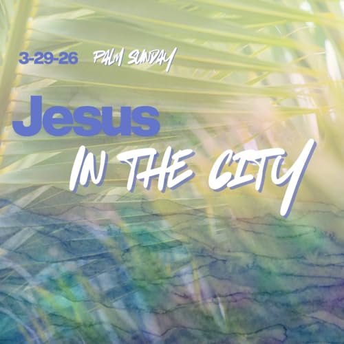 Palm Sunday - Jesus in the City