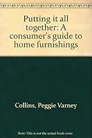 Putting it all together: A consumer's guide to home furnishings 0684148838 Book Cover