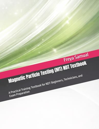 Magnetic Particle Testing (MT) NDT Textbook: A Practical Training Textbook for NDT Beginners, Technicians, and Exam Preparation cover