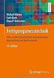 Fertigungsmesstechnik: Alles zu Messunsicherheit, konventioneller Messtechnik und Multisensorik