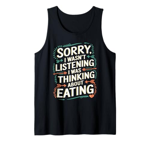 Funny Sorry I Wasn't Listening I Was Thinking About Eating Camiseta sin Mangas