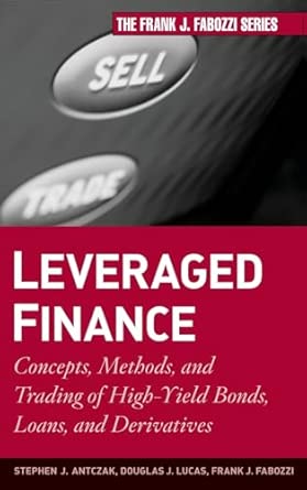 Leveraged Finance: Concepts, Methods, and Trading of High-Yield Bonds, Loans, and Derivatives: 189 (Frank J. Fabozzi Series) book cover