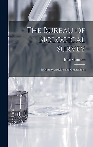 The Bureau of Biological Survey; Its History, Activities and Organization