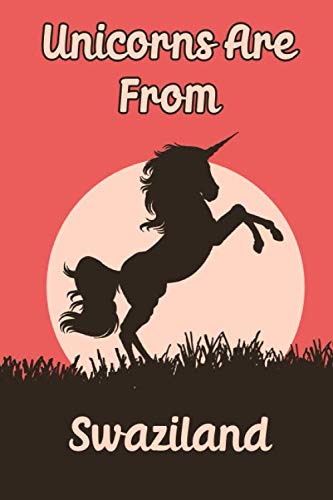 Unicorns Are From Swaziland blank notebook: Funny blank diary journal for Travelers or People From Swaziland / Swaziland journal / notebook happy ... (6 x 9) (Matte Finish) / Swaziland Noteboo